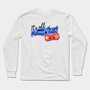 It's all about patience & the right button Long Sleeve T-Shirt